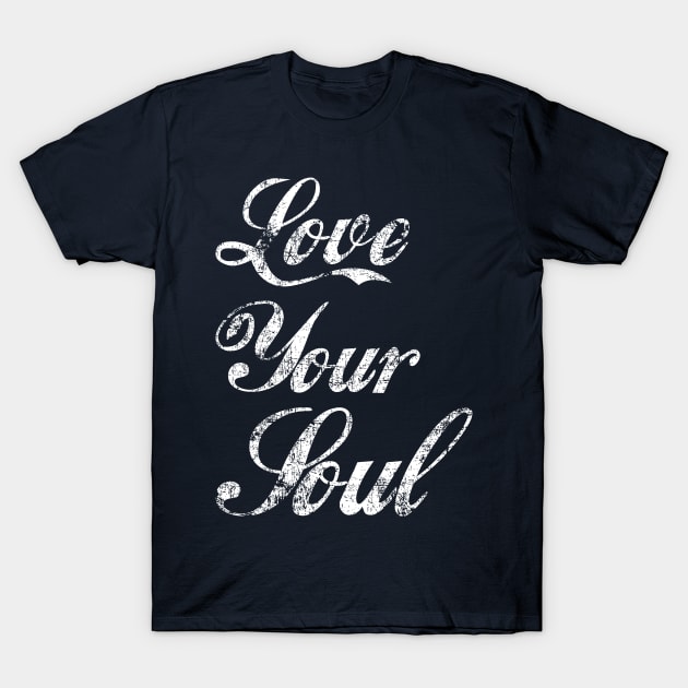 Love Your Soul T-Shirt by modernistdesign